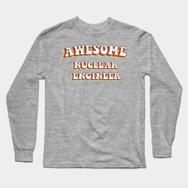 Awesome Nuclear Engineer - Groovy Retro 70s Style Long Sleeve T-Shirt by LuneFolk